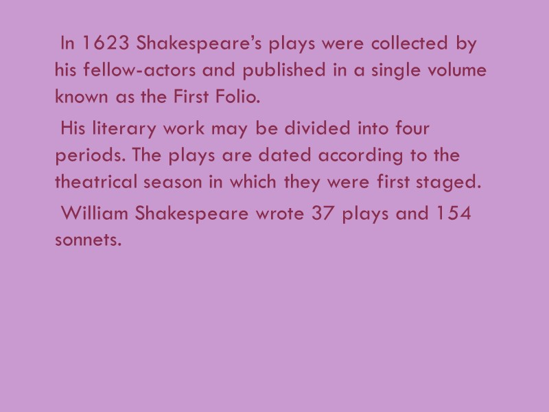 In 1623 Shakespeare’s plays were collected by his fellow-actors and published in a single